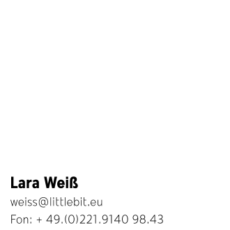 Lara WeiÃŸ weiss@littlebit.eu  Fon: + 49.(0)221.9140 98.43