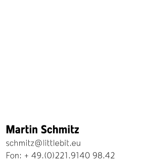 Martin Schmitz schmitz@littlebit.eu  Fon: + 49.(0)221.9140 98.42